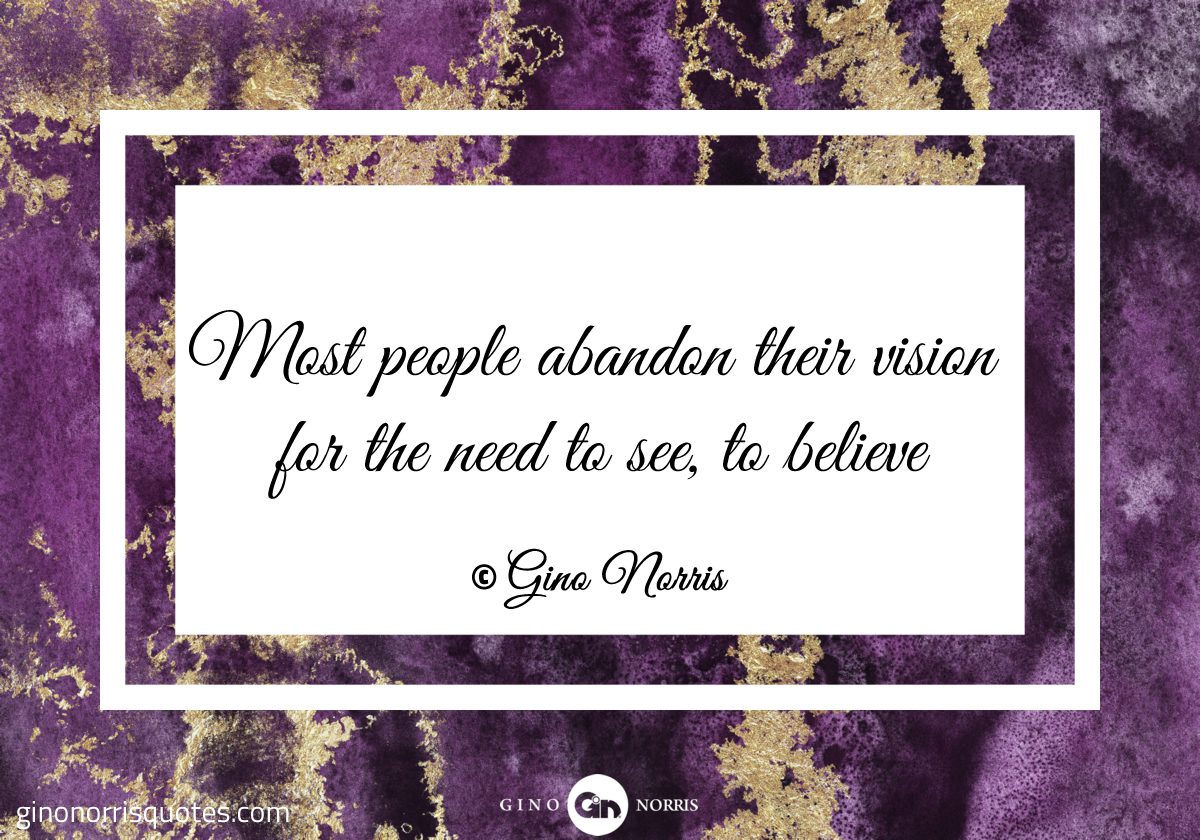 Most people abandon their vision for the need to see