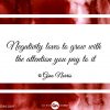Negativity loves to grow with the attention you pay to it