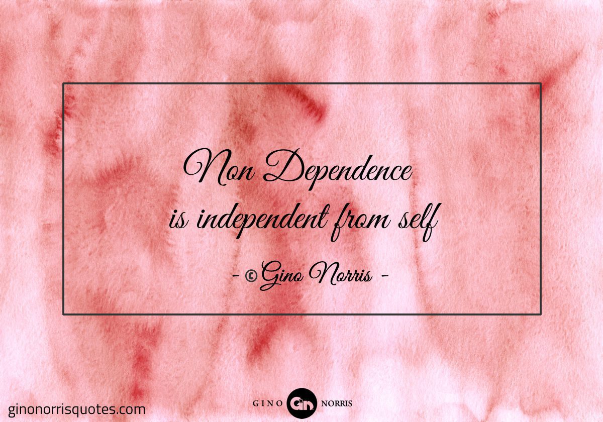 Non Dependence is independent from self