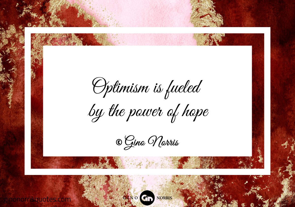 Optimism is fueled by the power of hope