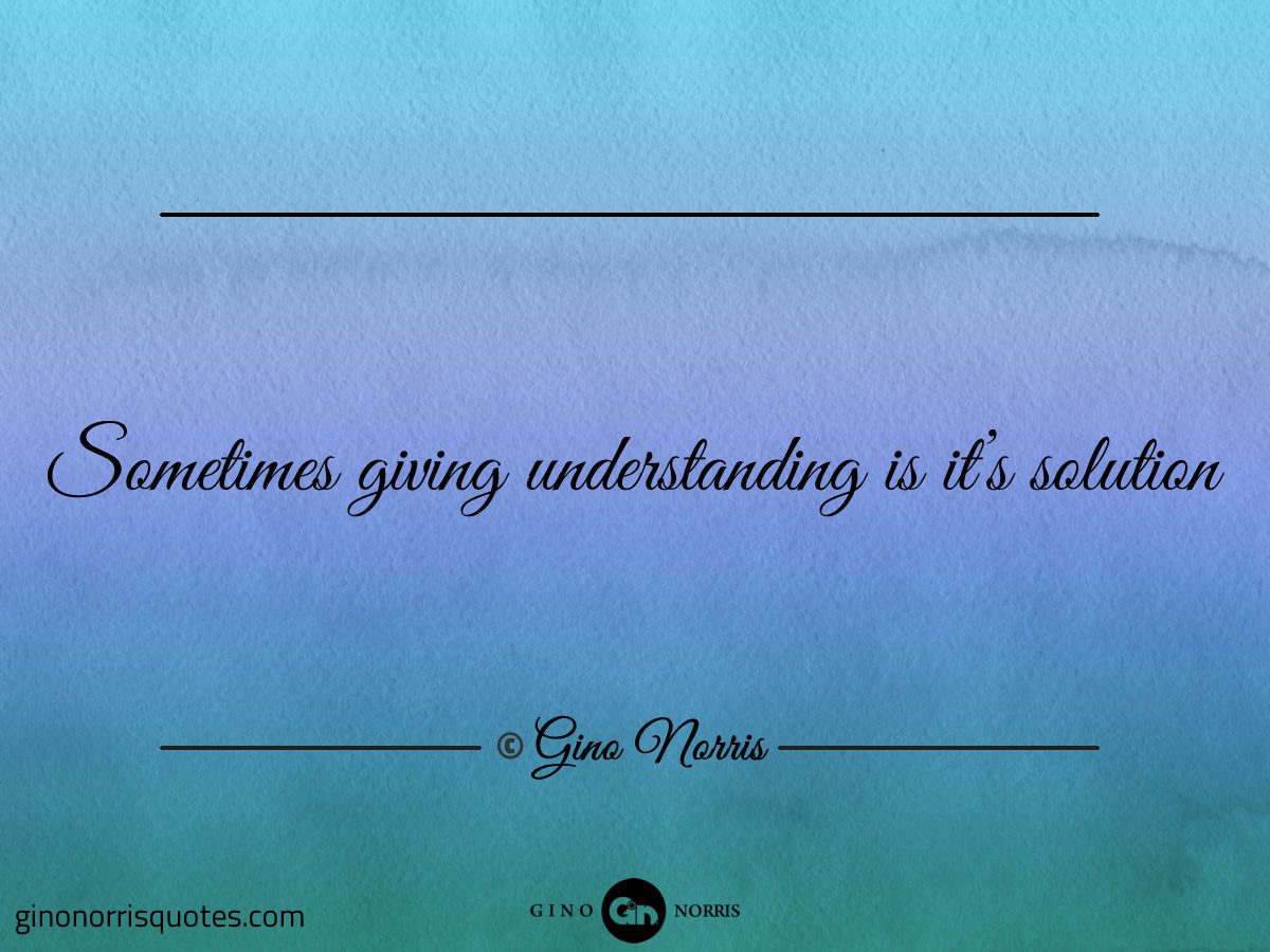 Sometimes giving understanding is its solution