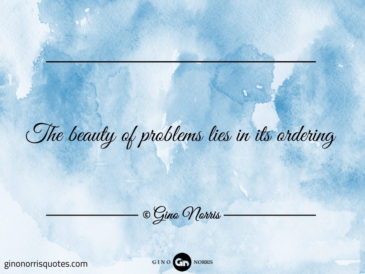 The beauty of problems lies in its ordering