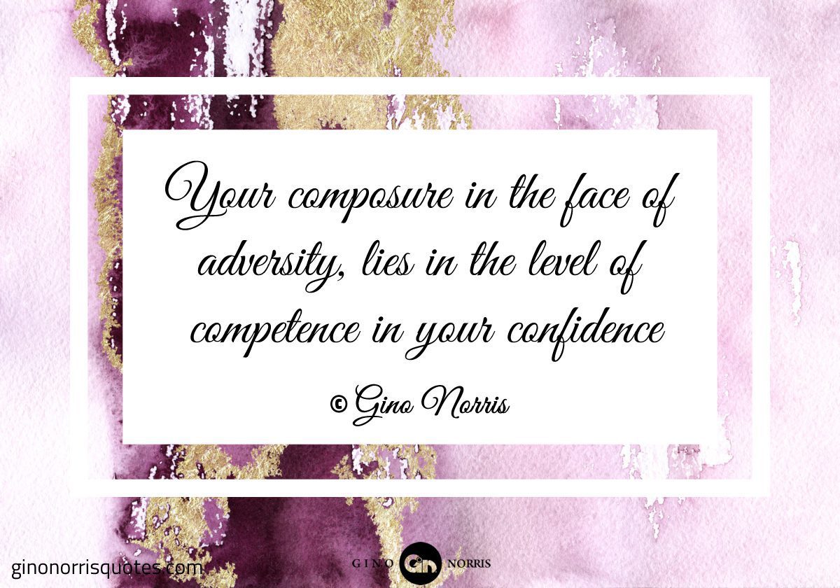 Your composure in the face of adversity