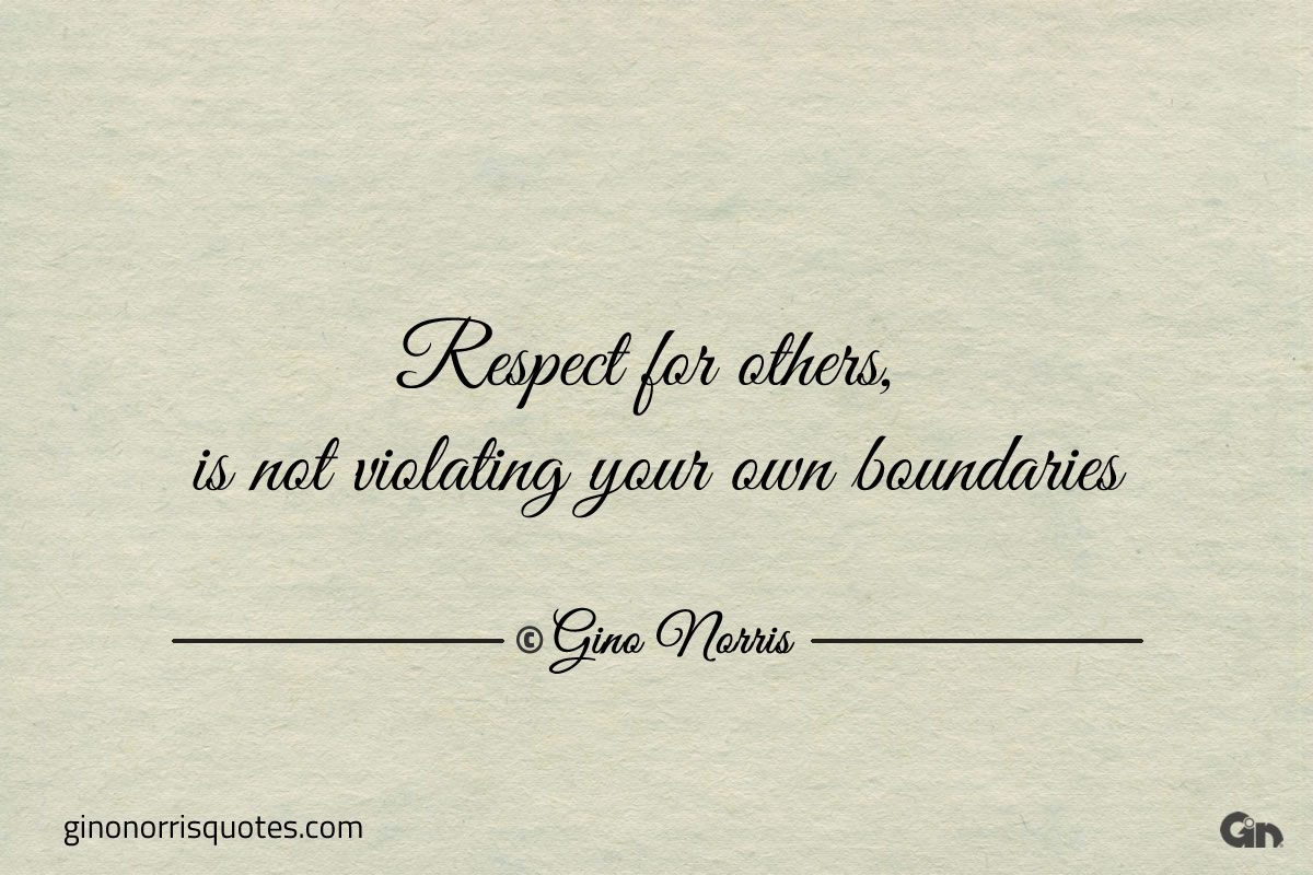 Respect for others is not violating your own boundaries