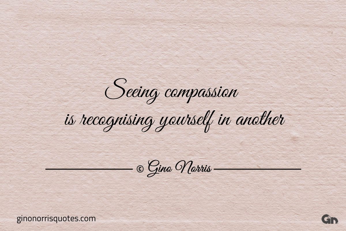 Seeing compassion is recognising yourself in another