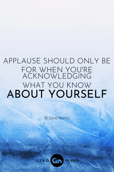 107PTQ. Applause should only be for when youre acknowledging what you know about yourself