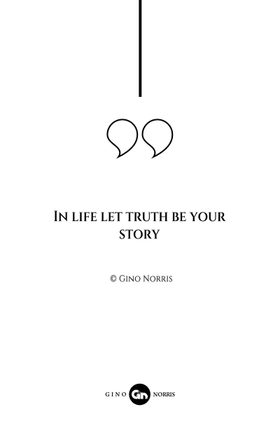 113AQ. In life let truth be your story