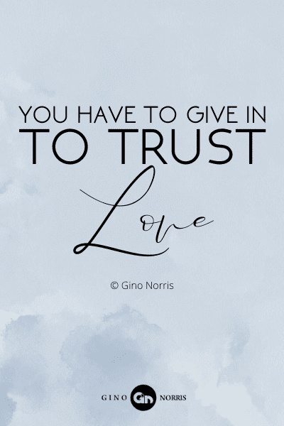 115RQ. You have to give in to trust love