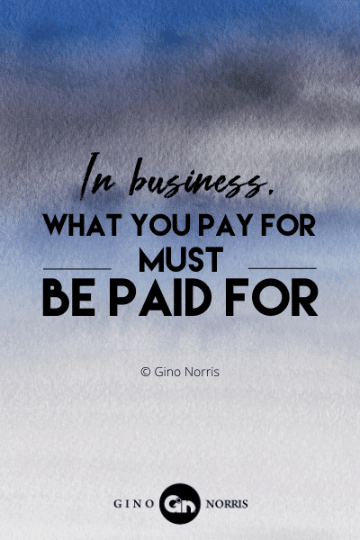 123PTQ. In business what you pay for must be paid for