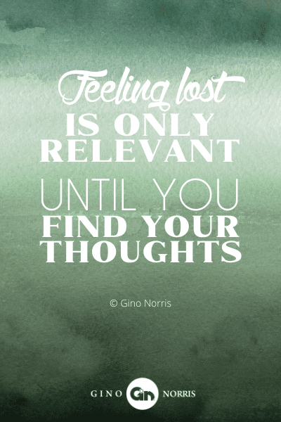 135PTQ. Feeling lost is only relevant until you find your thoughts