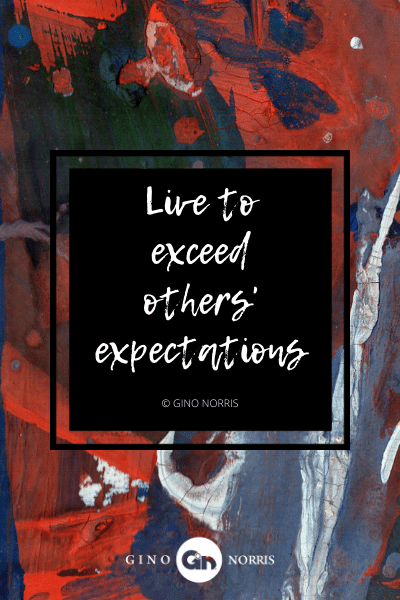 13AgQ. Live to exceed others expectations