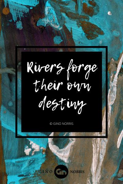 14AgQ. Rivers forge their own destiny