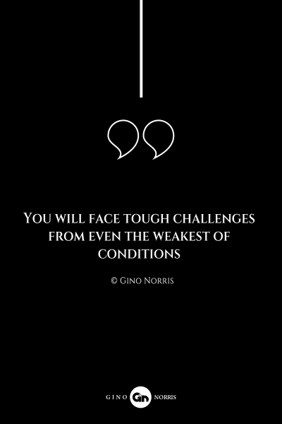 153AQ. You will face tough challenges from even the weakest of conditions