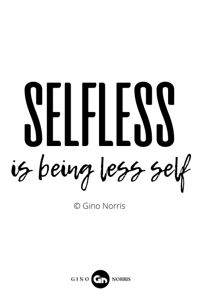 158RQ. Selfless is being less self