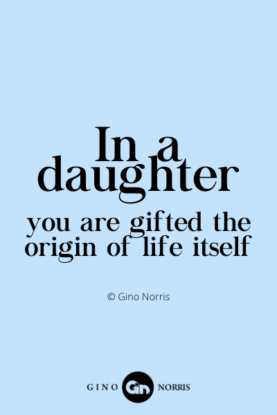160WQ. In a daughter you are gifted the origin of life itself