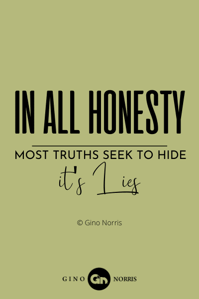 161WQ. In all honesty most truths seek to hide its lies