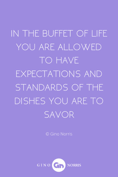 165WQ. In the buffet of life you are allowed to have expectations