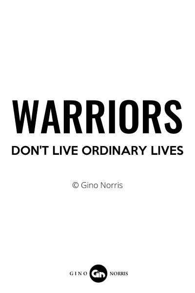 176RQ. Warriors dont live ordinary lives