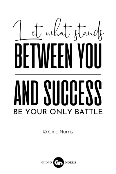 181RQ. Let what stands between you and success be your only battle