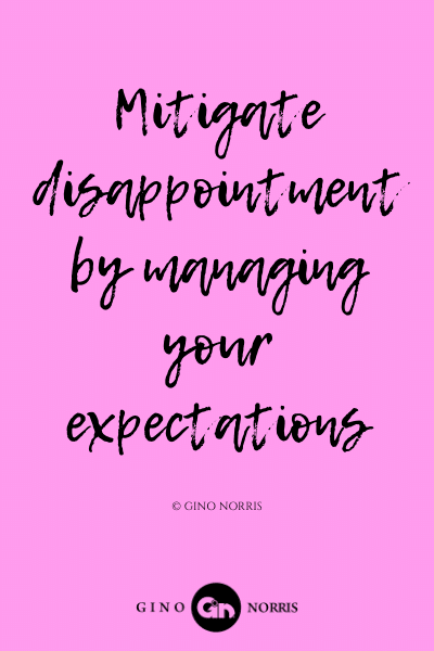 187LQ. Mitigate disappointment by managing your expectations