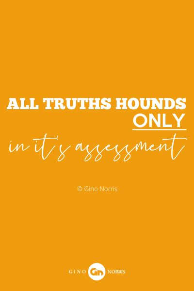 18PQ. All truths hounds only in its assessment