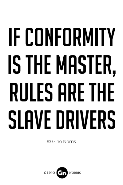 210PQ. If conformity is the master rules are the slave drivers