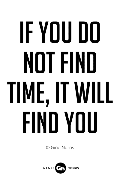 227PQ. If you do not find time it will find you