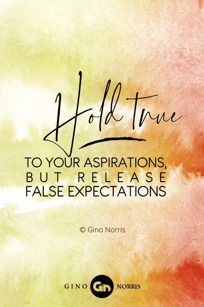 22PTQ. Hold true to your aspirations but release false expectations