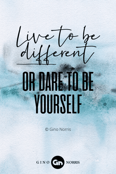 241WQ. Live to be different or dare to be yourself