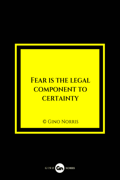 24MQ. Fear is the legal component to certainty