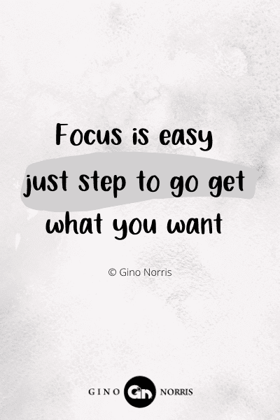 258PTQ. Focus is easy just step to go get what you want