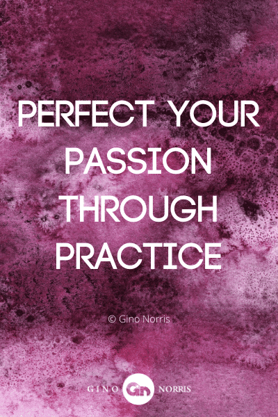 284WQ. Perfect your passion through practice