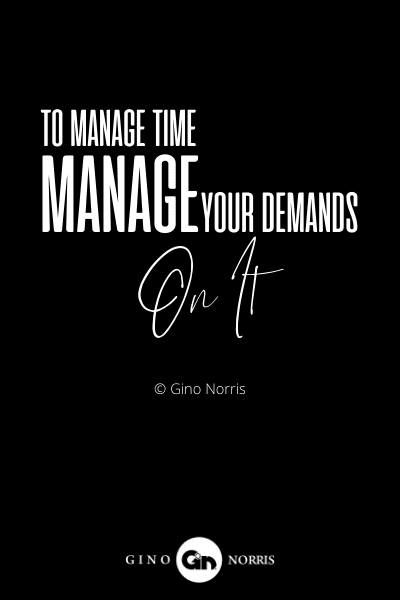 290INTJ. To manage time manage your demands on it