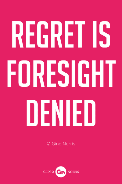301PQ. Regret is foresight denied