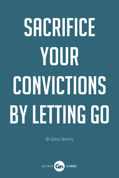 309PQ. Sacrifice your convictions by letting go