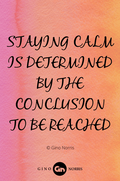311WQ. Staying calm is determined by the conclusion to be reached