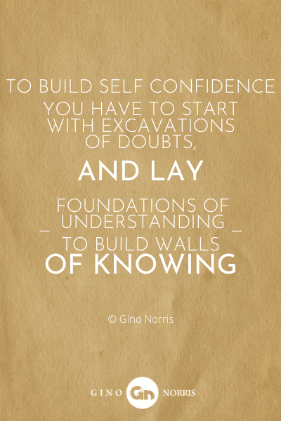 327PTQ. To build self confidence you have to start with excavations of doubts
