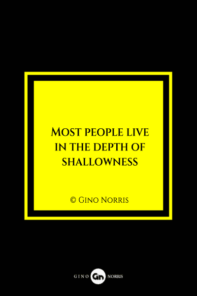 32MQ. Most people live in the depth of shallowness