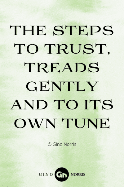 351WQ. The steps to trust treads gently and to its own tune