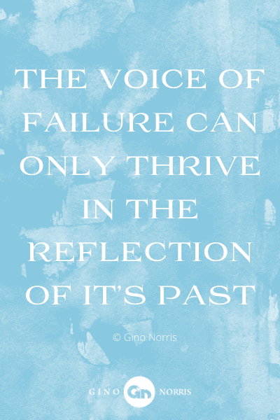 357WQ. The voice of failure can only thrive in the reflection of its past