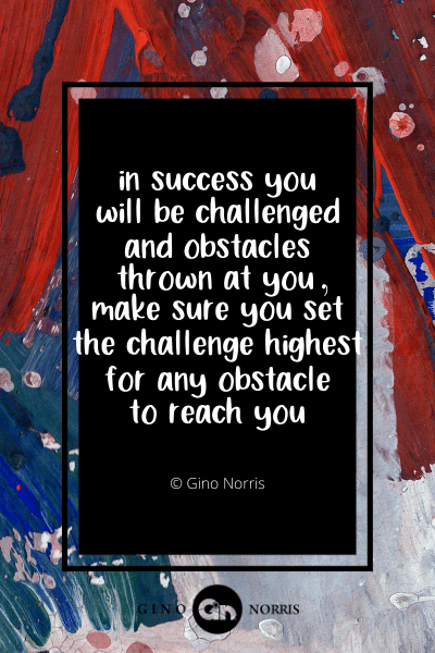 36 PTQ. In success you will be challenged and obstacles thrown at you