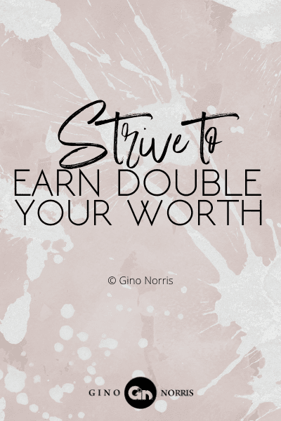 365PTQ. Strive to earn double your worth