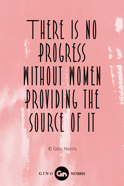 366WQ. There is no progress without women providing the source of it