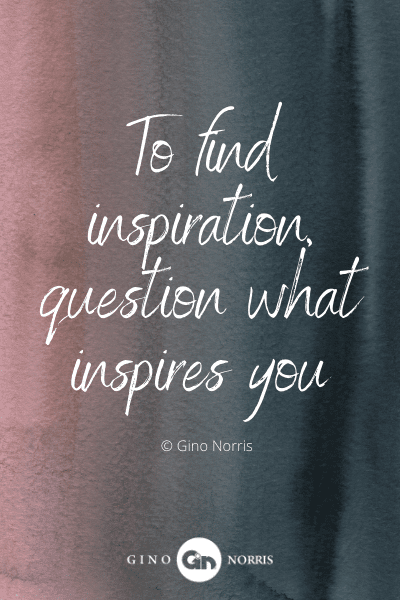 378WQ. To find inspiration question what inspires you