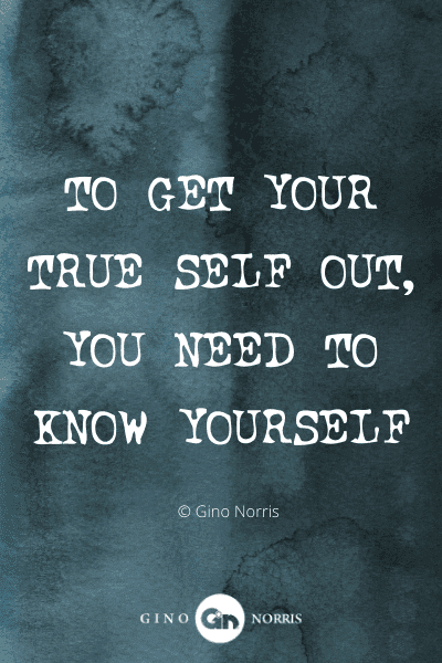 381WQ. To get your true self out you need to know yourself