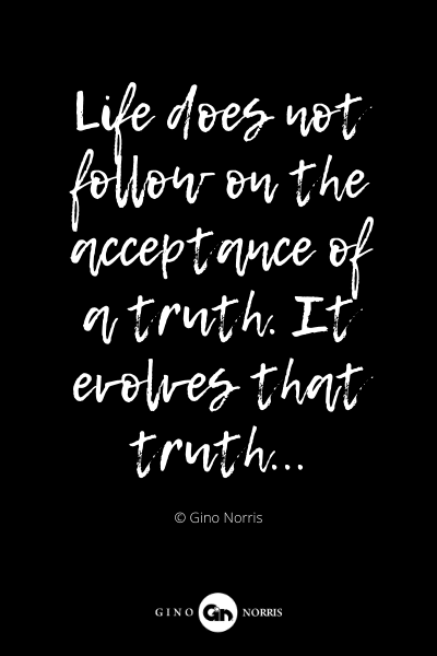 382PQ. Life does not follow on the acceptance of a truth