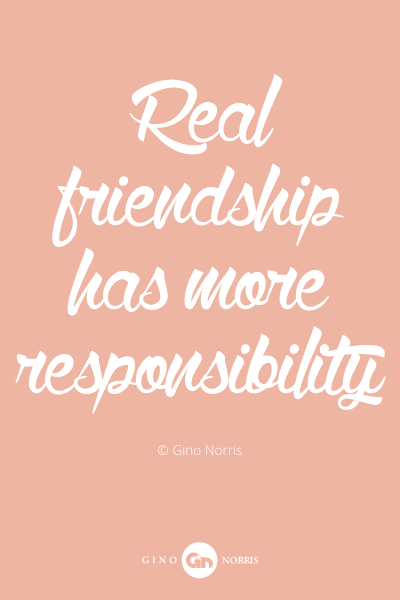 499PQ. Real friendship has more responsibility