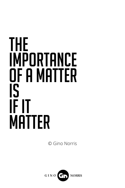 512PQ. The importance of a matter is if it matter