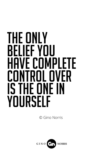 518PQ. The only belief you have complete control over