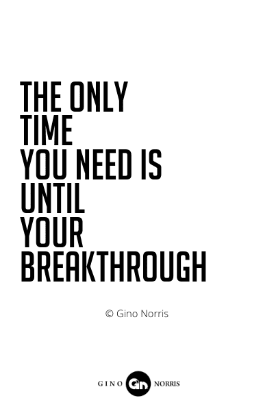 521PQ. The only time you need is until your breakthrough
